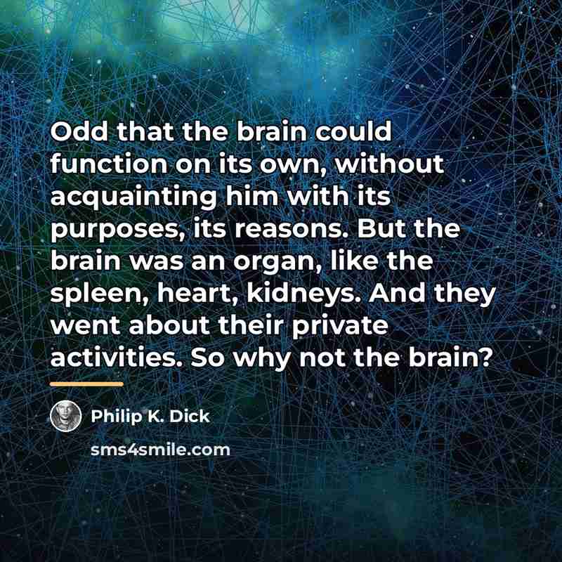 “Odd that the brain could function on its own, without…” quote by Philip K. Dick