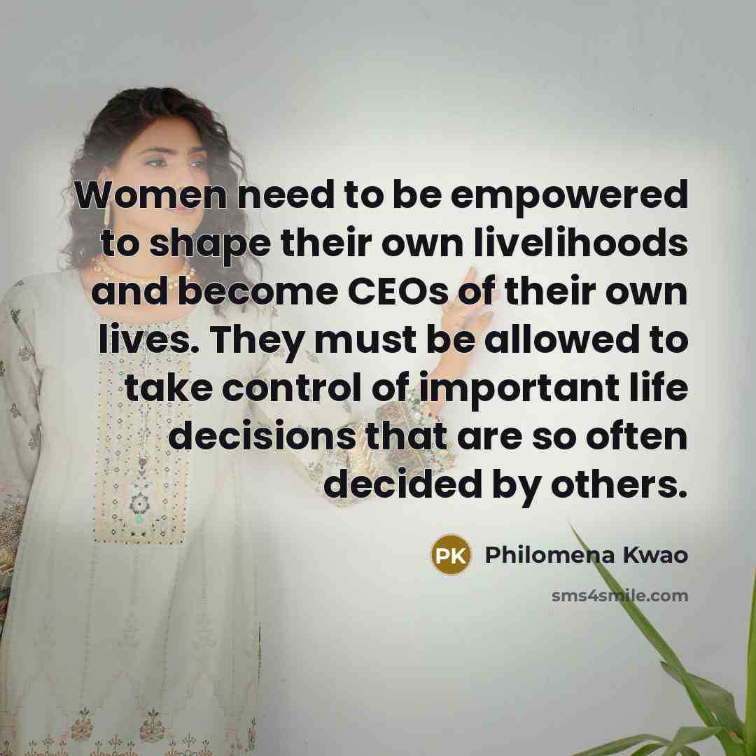 “Women need to be empowered to shape their own livelihoods…” quote by Philomena Kwao