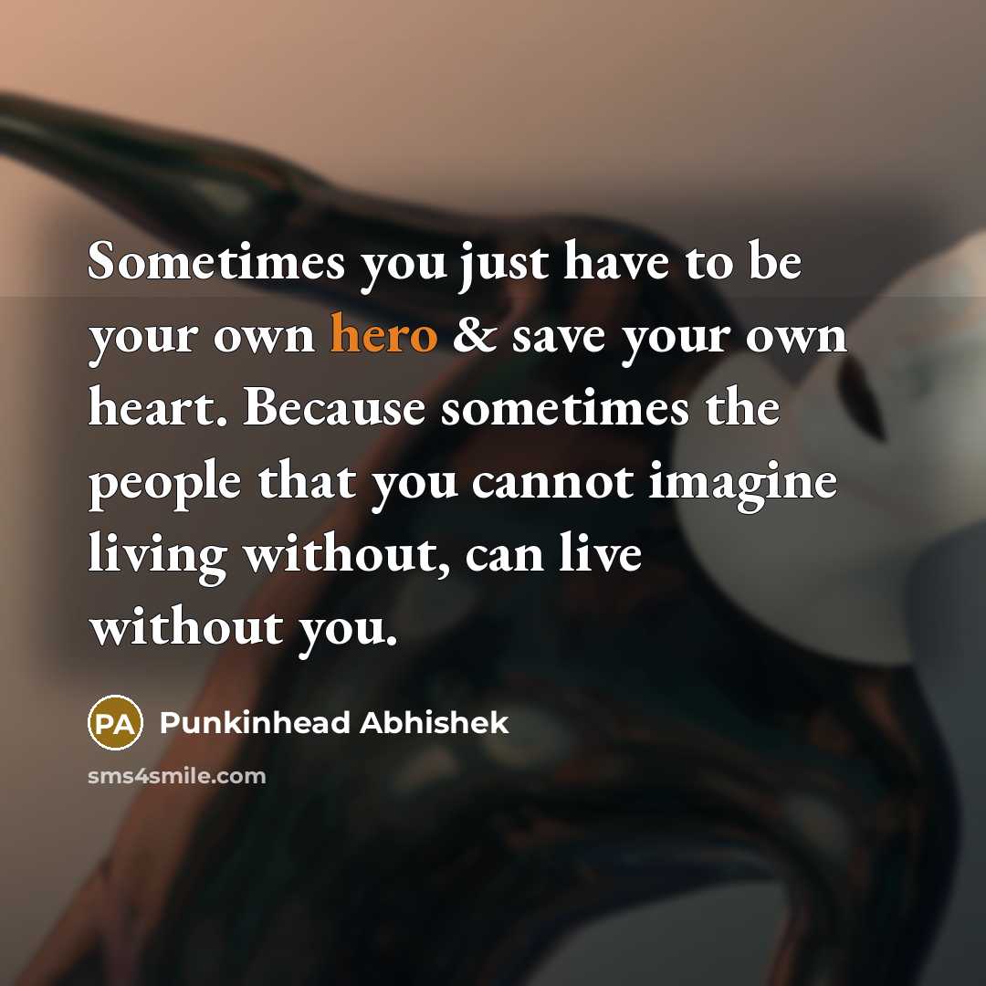 “Sometimes you just have to be your own hero &…” quote by Punkinhead Abhishek
