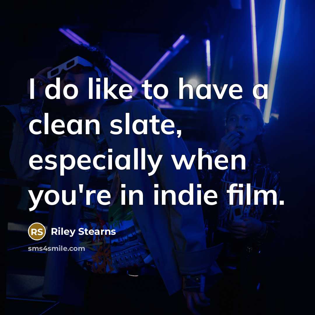 “I do like to have a clean slate, especially when…” quote by Riley Stearns
