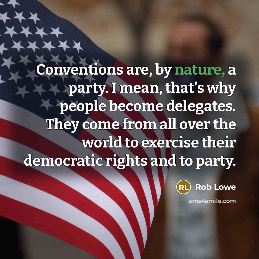 “Conventions are, by nature, a party. I mean, that's why…” quote by Rob Lowe