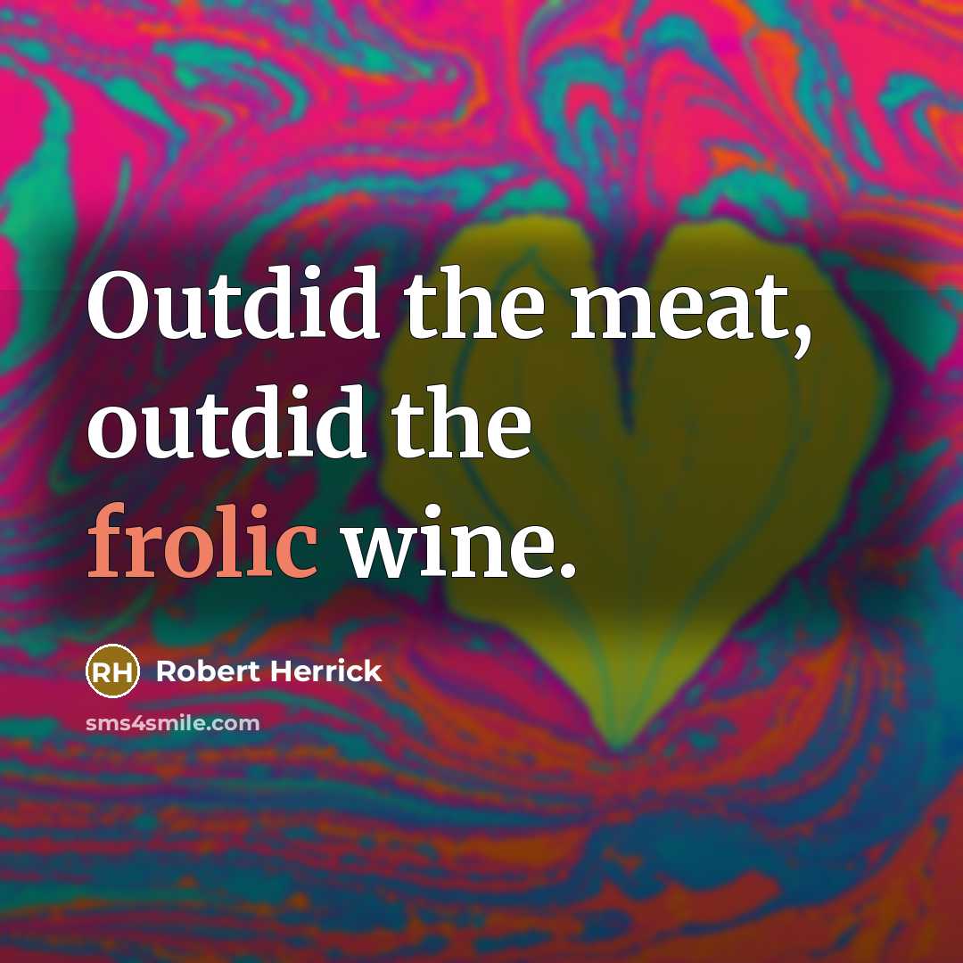 “Outdid the meat, outdid the frolic wine.…” quote by Robert Herrick