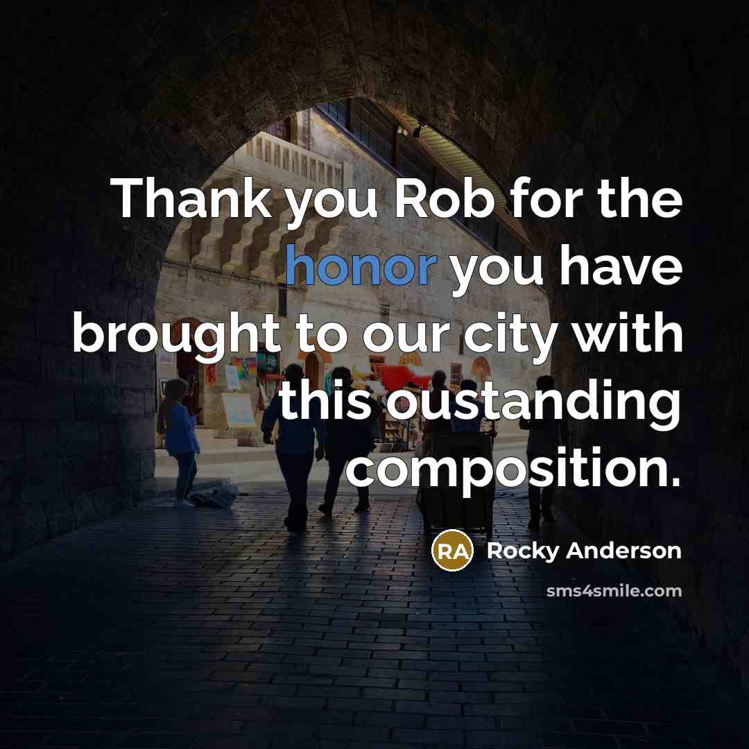 “Thank you Rob for the honor you have brought to…” quote by Rocky Anderson