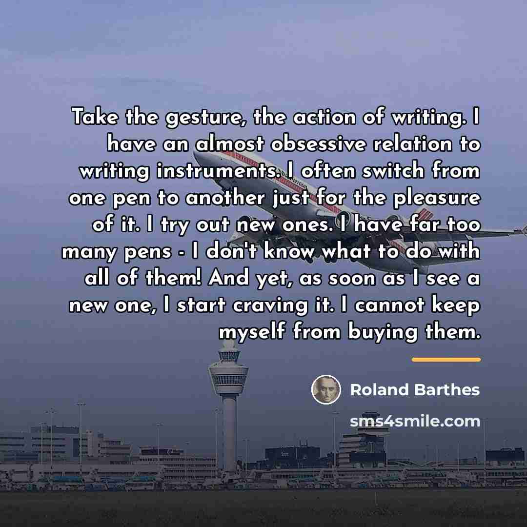 “Take the gesture, the action of writing. I have an…” quote by Roland Barthes