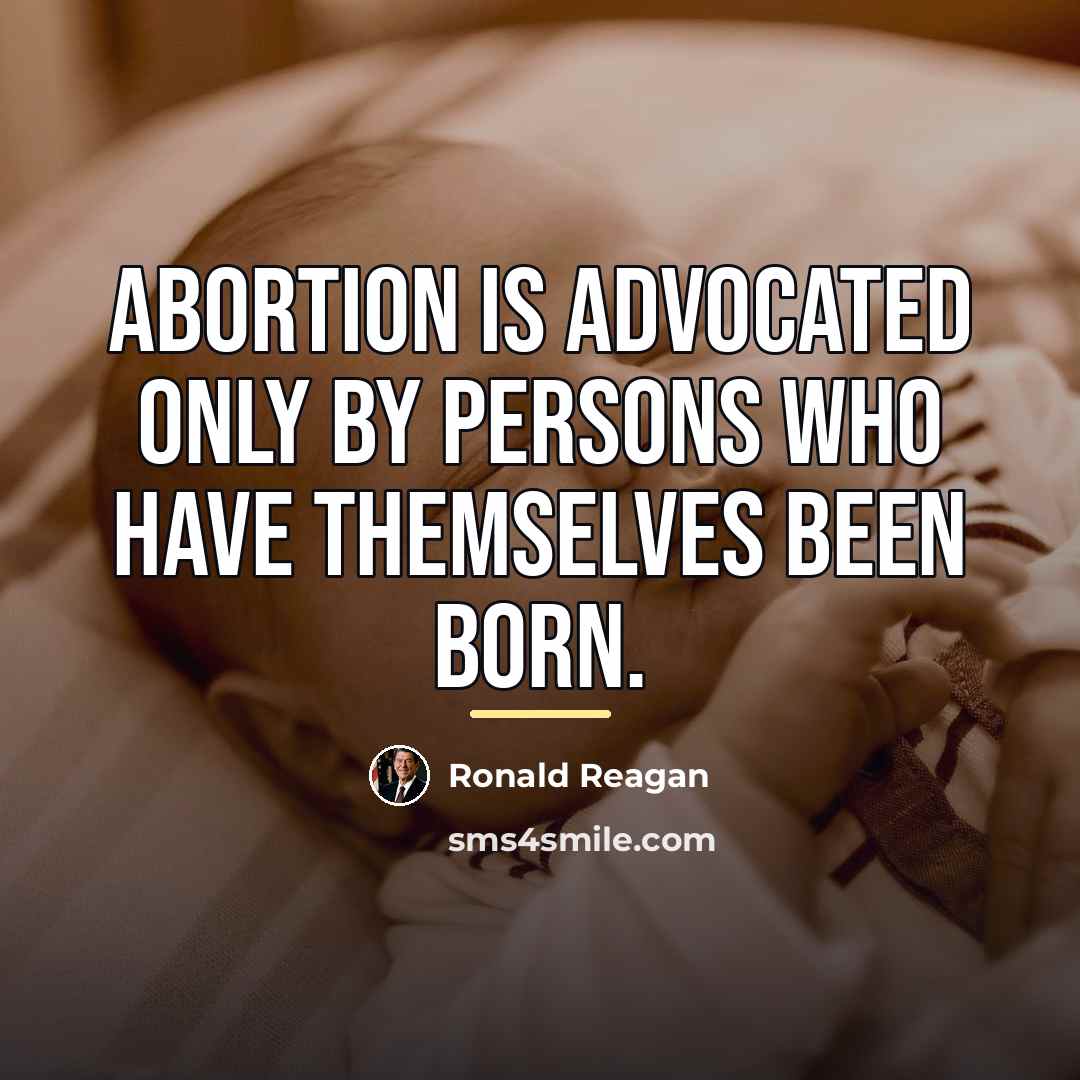 “Abortion is advocated only by persons who have themselves been…” quote by Ronald Reagan