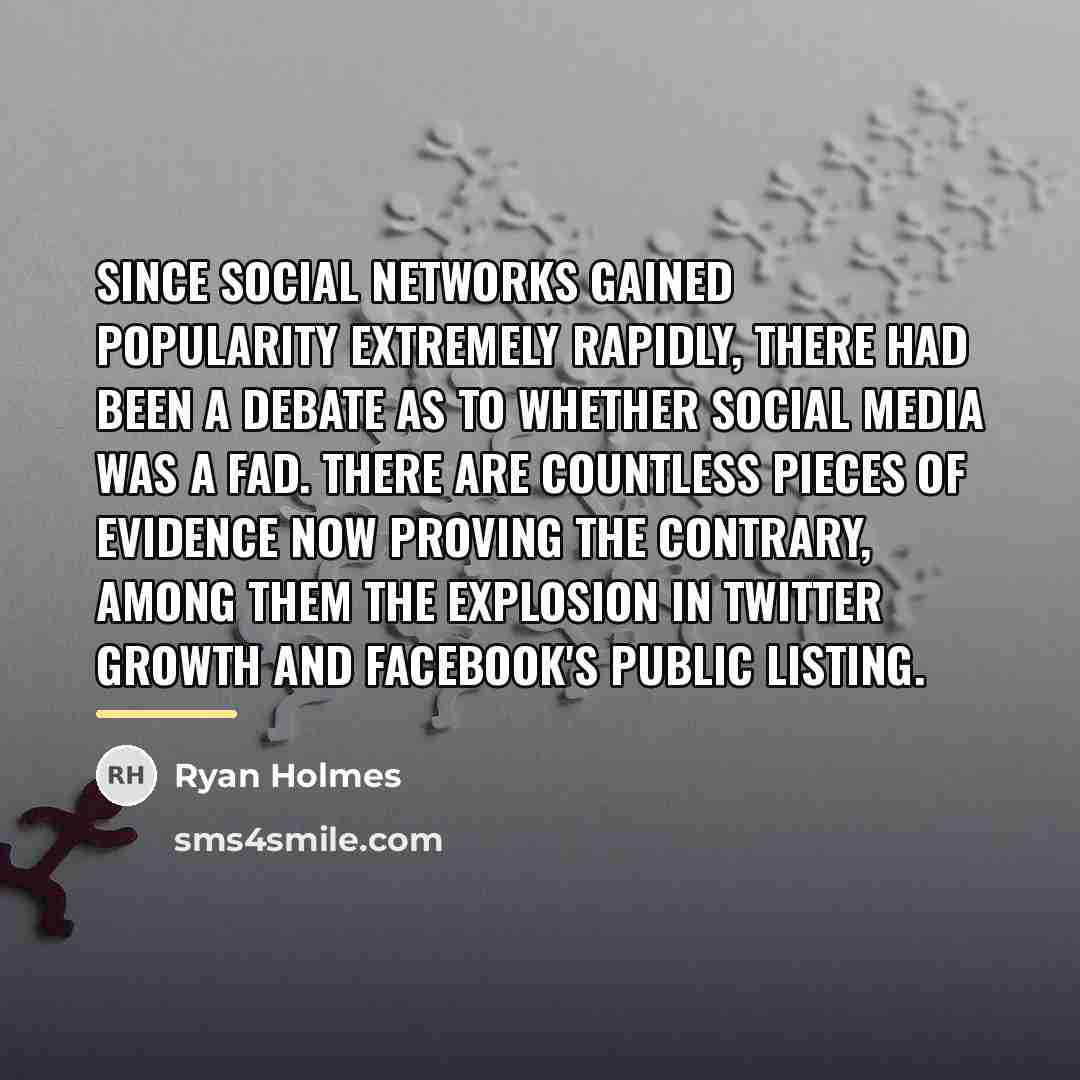 “Since social networks gained popularity extremely rapidly, there had been…” quote by Ryan Holmes