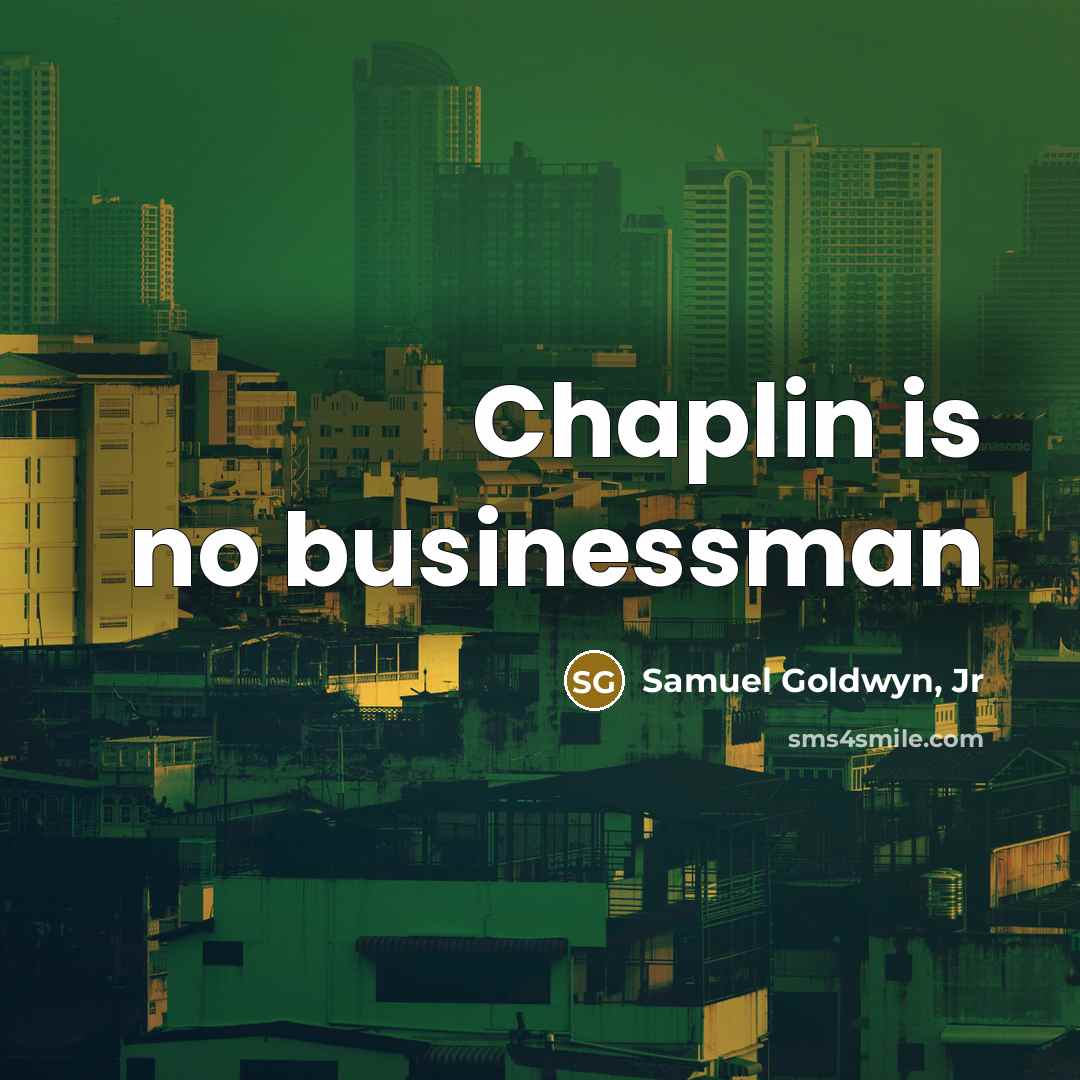 “Chaplin is no businessman…” quote by Samuel Goldwyn, Jr