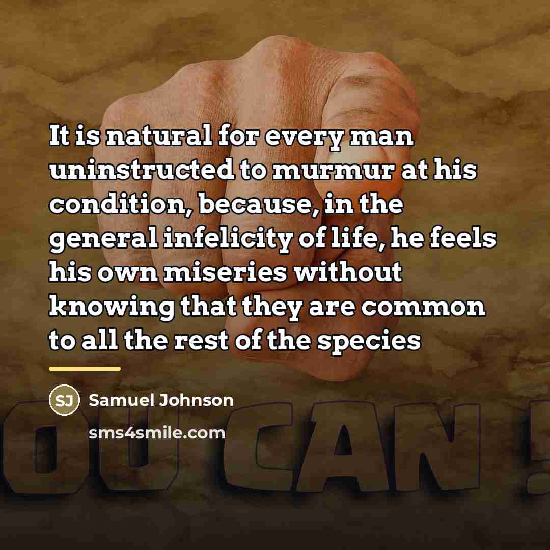 “It is natural for every man uninstructed to murmur at…” quote by Samuel Johnson