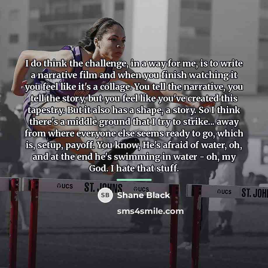 “I do think the challenge, in a way for me,…” quote by Shane Black