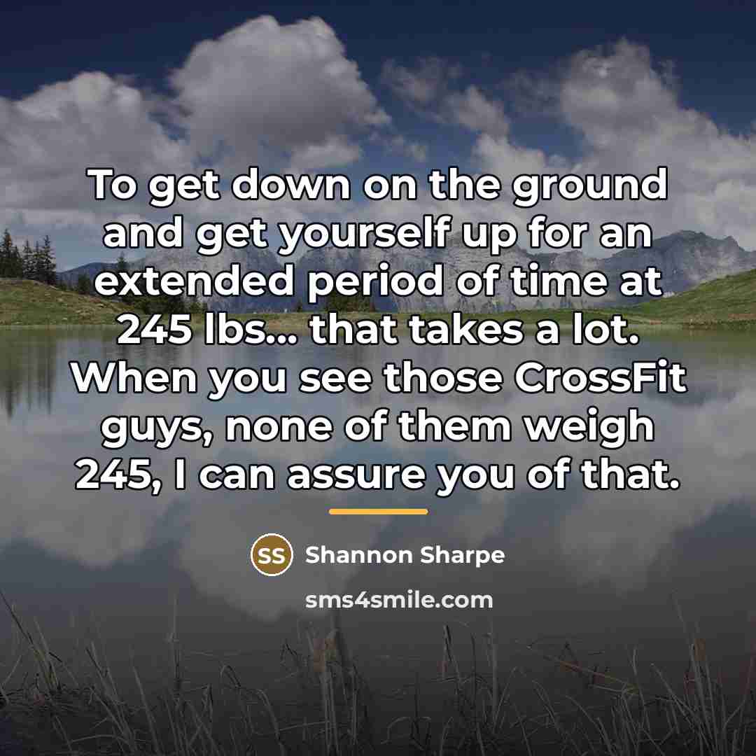 “To get down on the ground and get yourself up…” quote by Shannon Sharpe