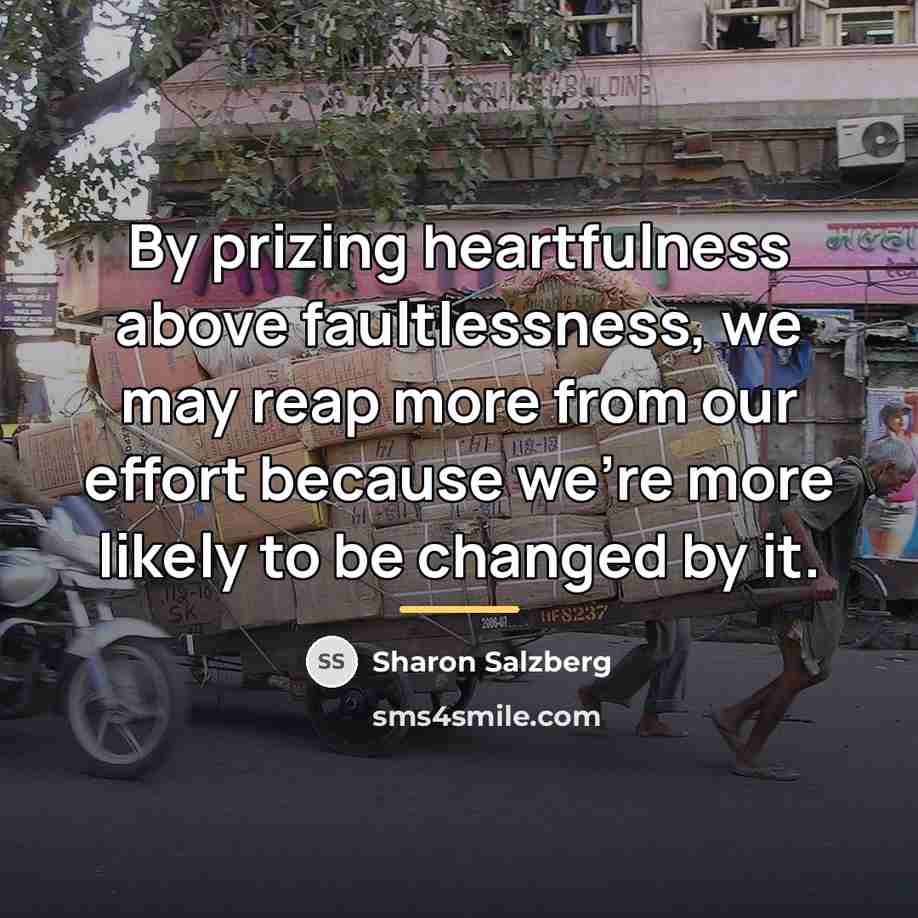 “By prizing heartfulness above faultlessness, we may reap more from…” quote by Sharon Salzberg