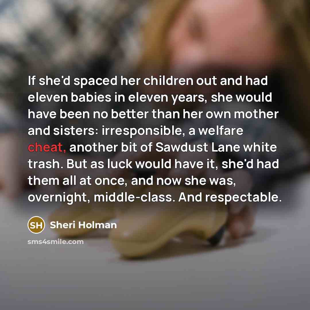 “If she'd spaced her children out and had eleven babies…” quote by Sheri Holman