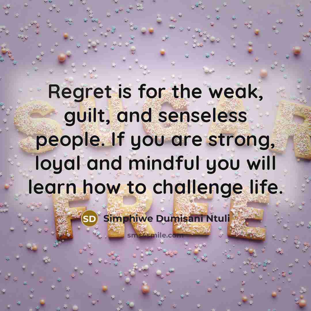 “Regret is for the weak, guilt, and senseless people. If…” quote by Simphiwe Dumisani Ntuli