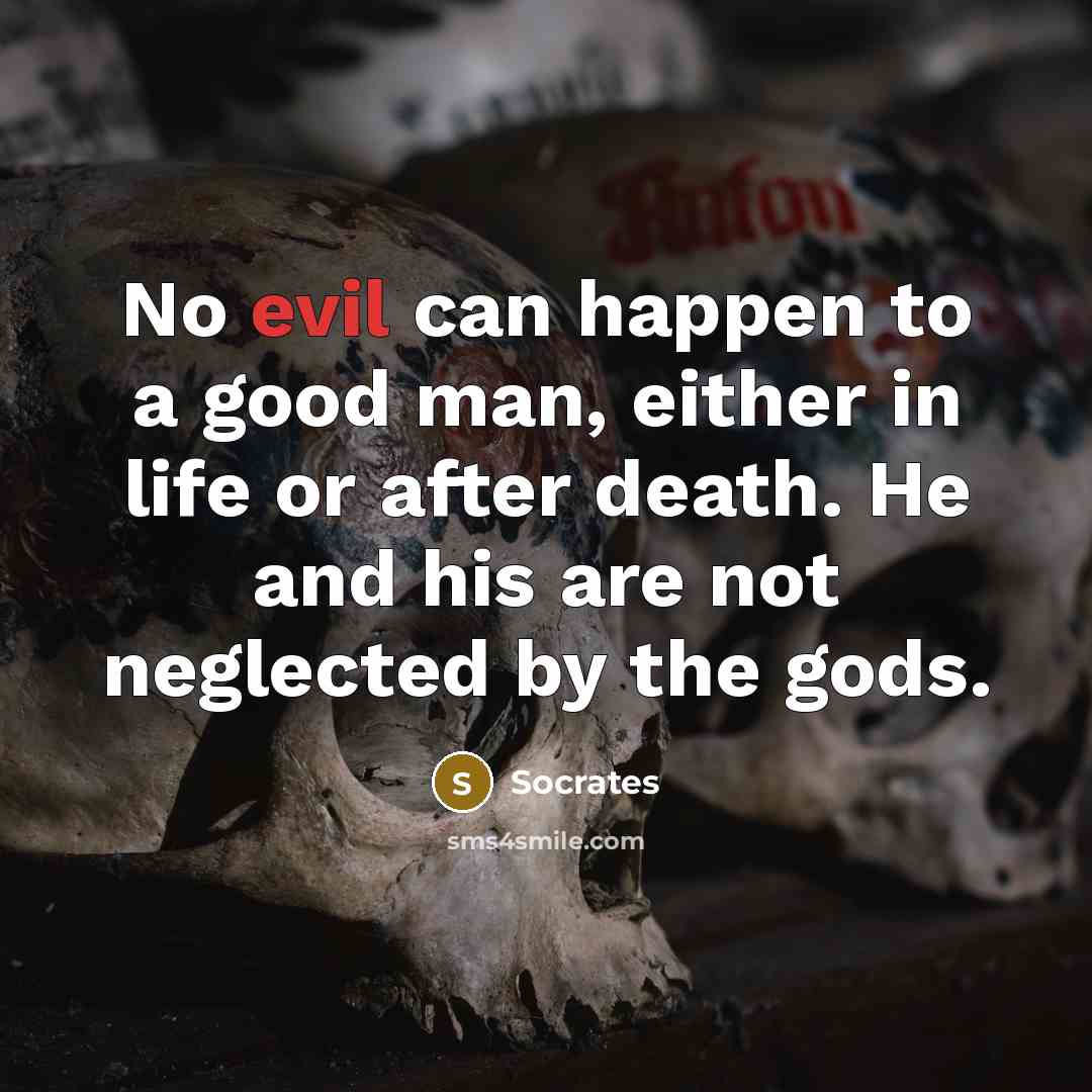 “No evil can happen to a good man, either in…” quote by Socrates