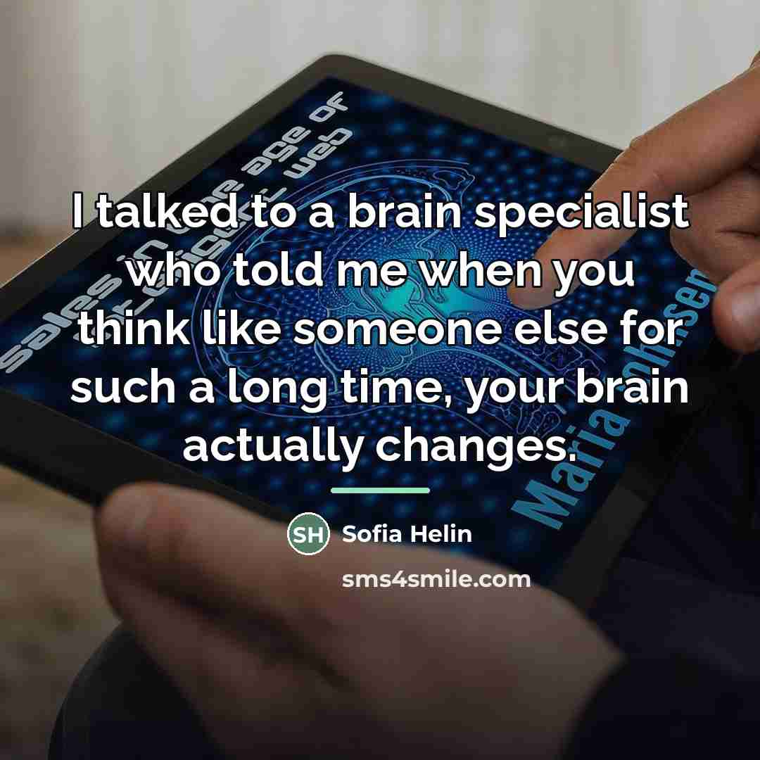 “I talked to a brain specialist who told me when…” quote by Sofia Helin