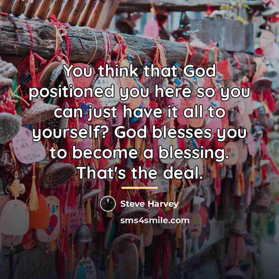 “You think that God positioned you here so you can…” quote by Steve Harvey