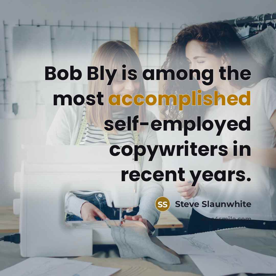 “Bob Bly is among the most accomplished self-employed copywriters in…” quote by Steve Slaunwhite