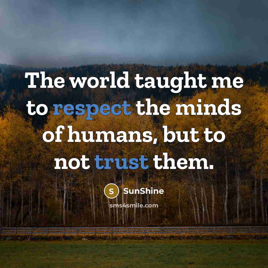 “The world taught me to respect the minds of humans,…” quote by SunShine