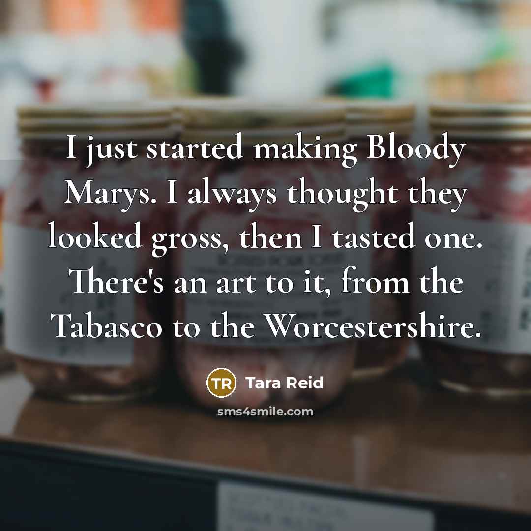 “I just started making Bloody Marys. I always thought they…” quote by Tara Reid