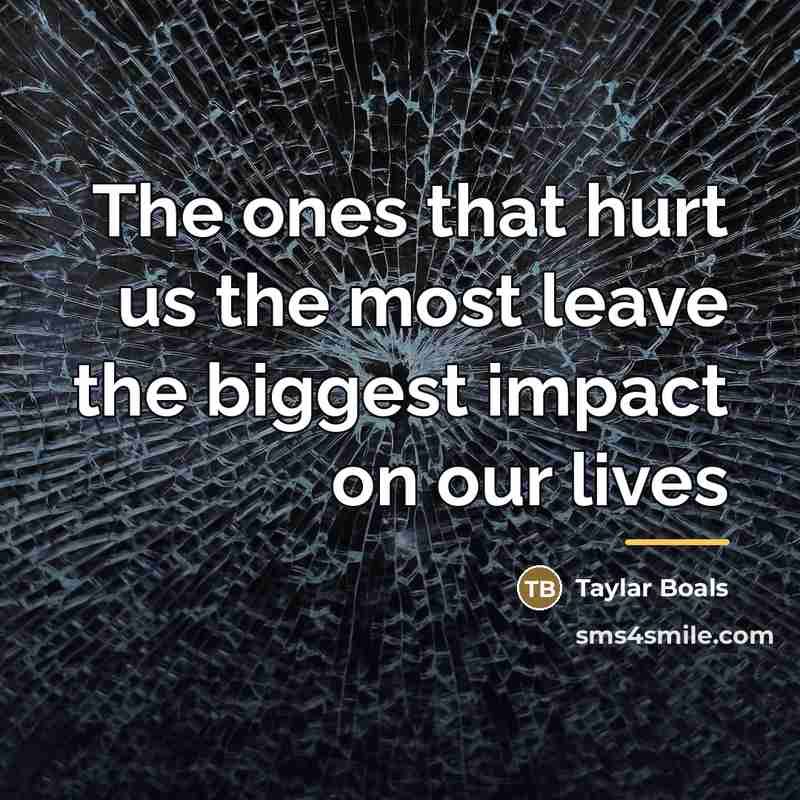 “The ones that hurt us the most leave the biggest…” quote by Taylar Boals