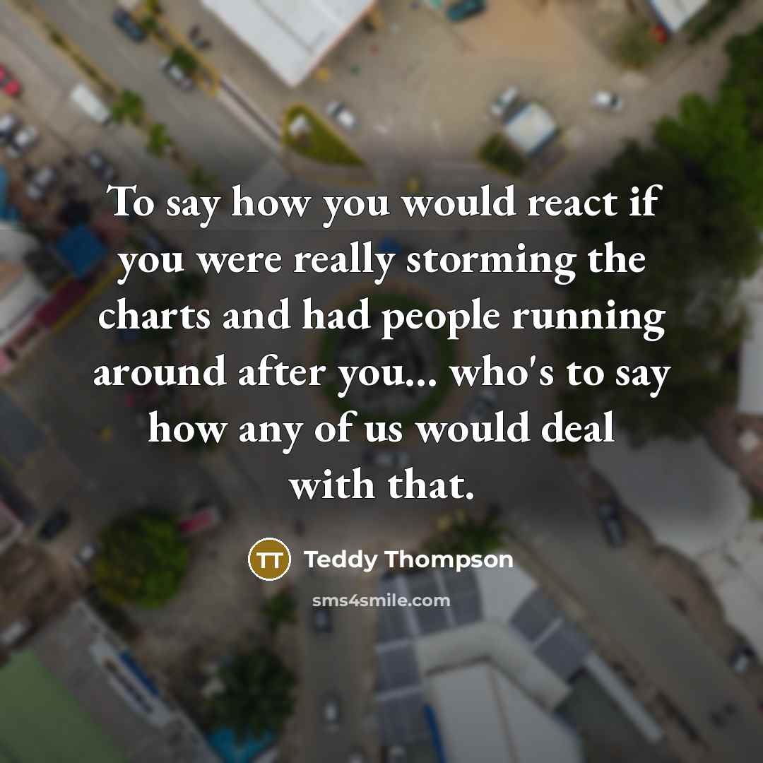 “To say how you would react if you were really…” quote by Teddy Thompson