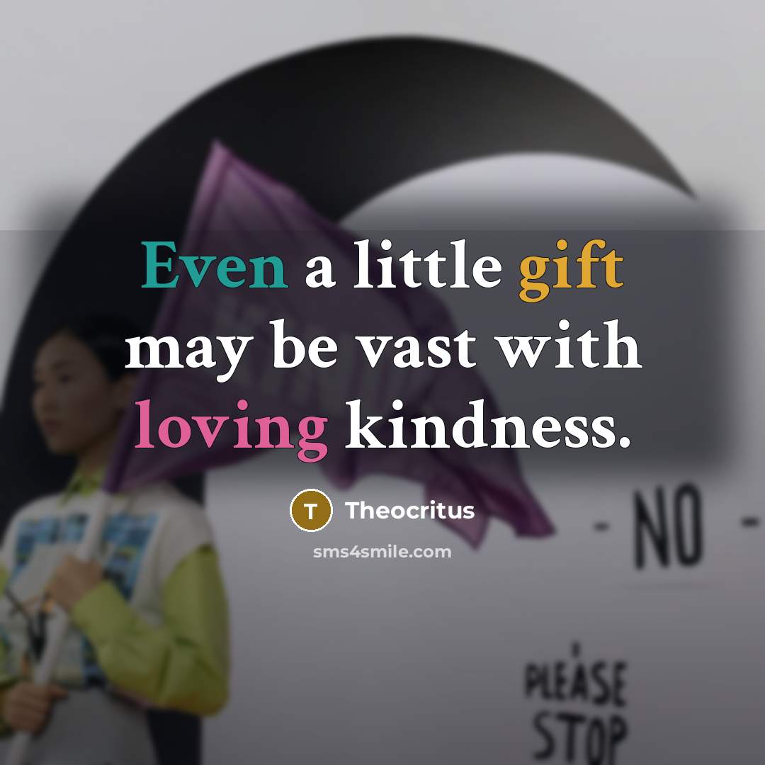“Even a little gift may be vast with loving kindness.…” quote by Theocritus