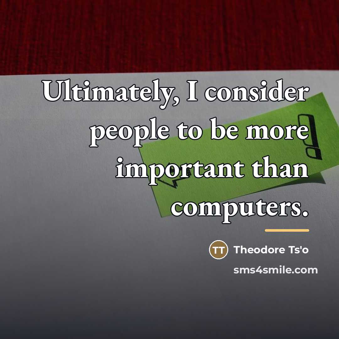 “Ultimately, I consider people to be more important than computers.…” quote by Theodore Ts'o