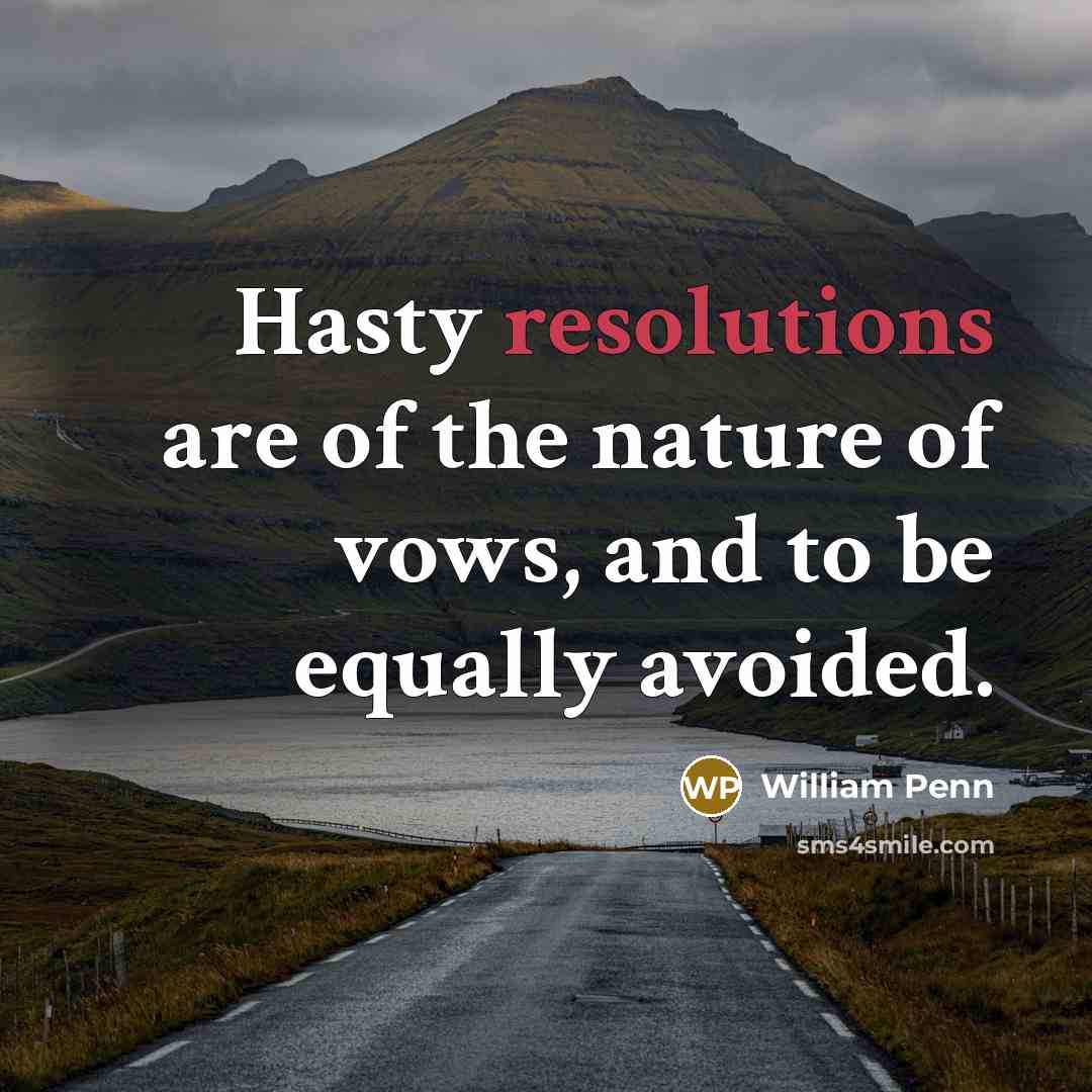 “Hasty resolutions are of the nature of vows, and to…” quote by William Penn