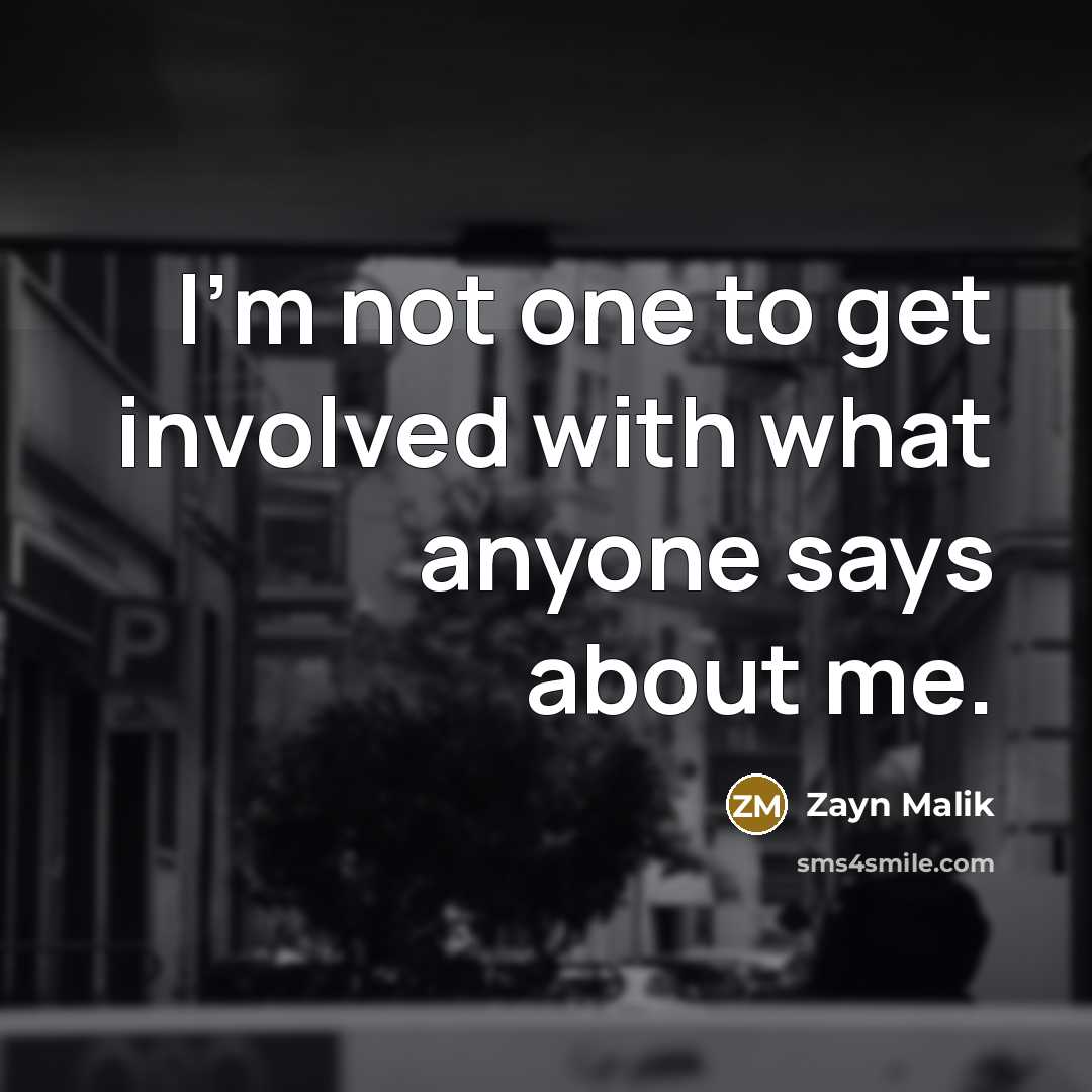 “I'm not one to get involved with what anyone says…” quote by Zayn Malik
