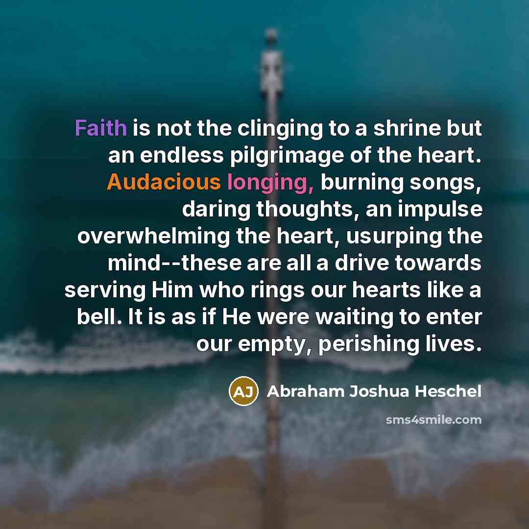 “Faith is not the clinging to a shrine but an…” quote by Abraham Joshua Heschel