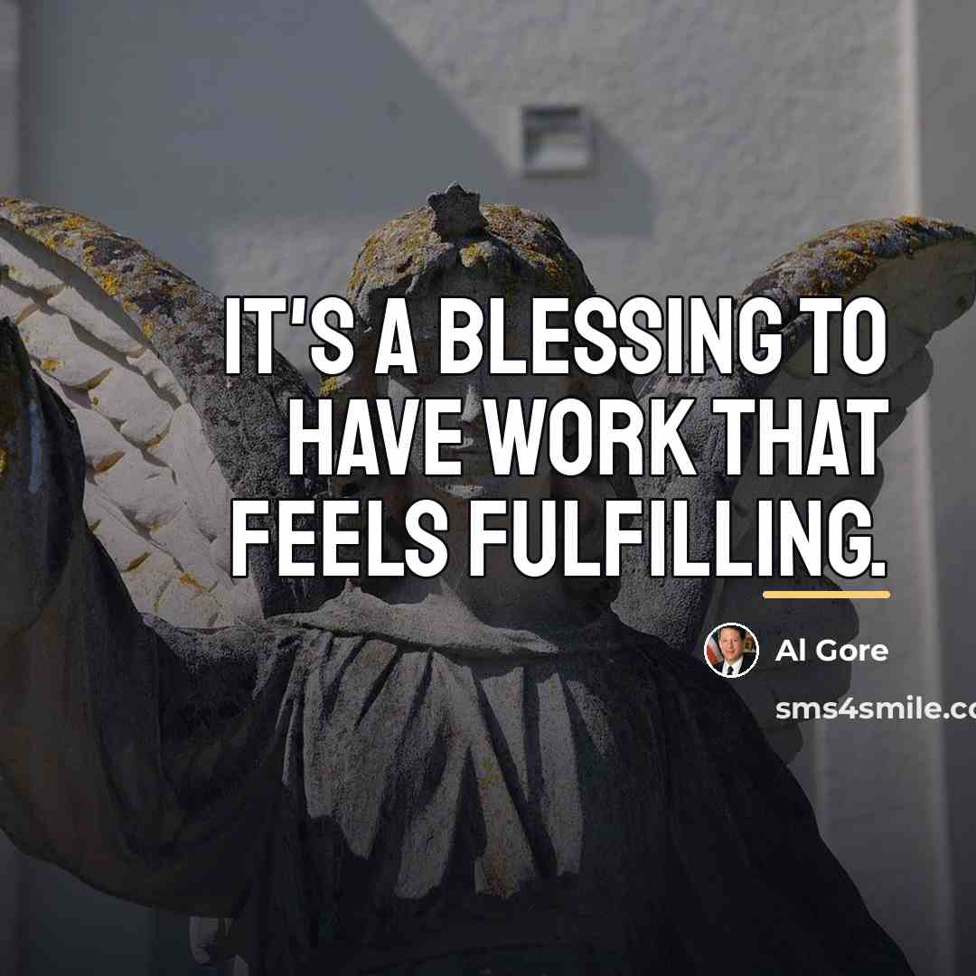 “It's a blessing to have work that feels fulfilling.…” quote by Al Gore