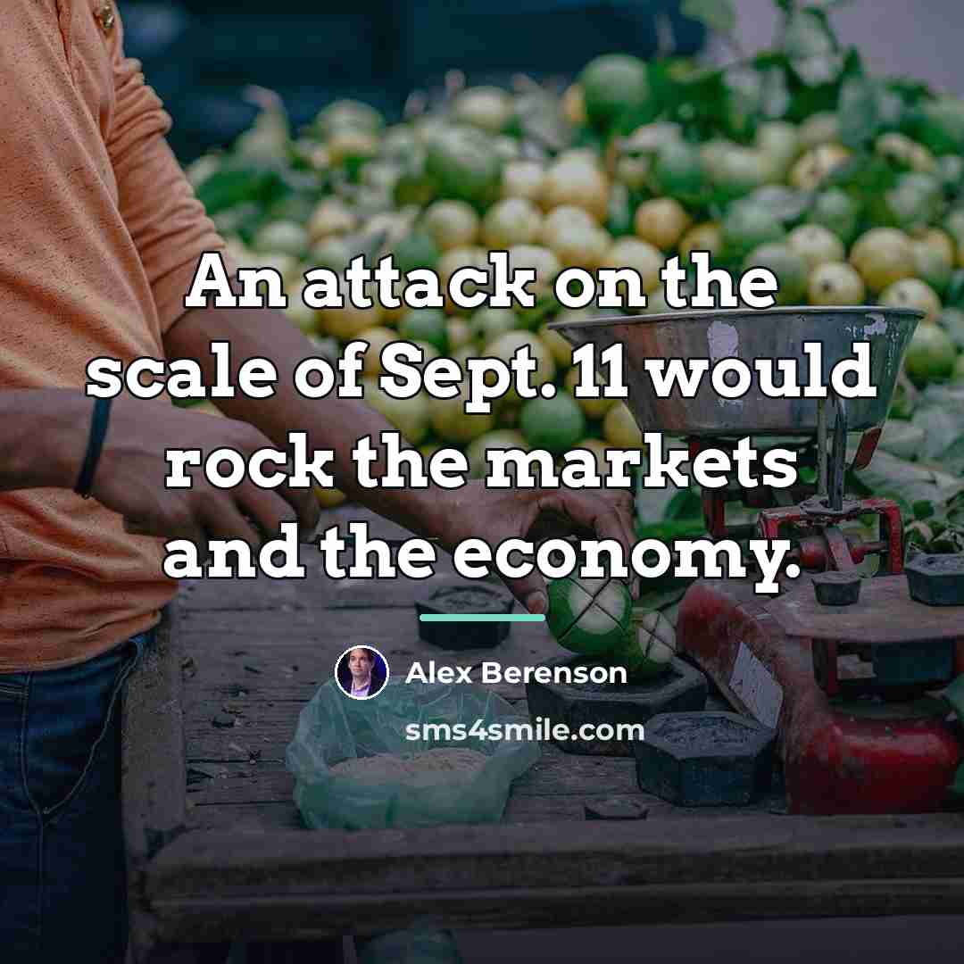 “An attack on the scale of Sept. 11 would rock…” quote by Alex Berenson