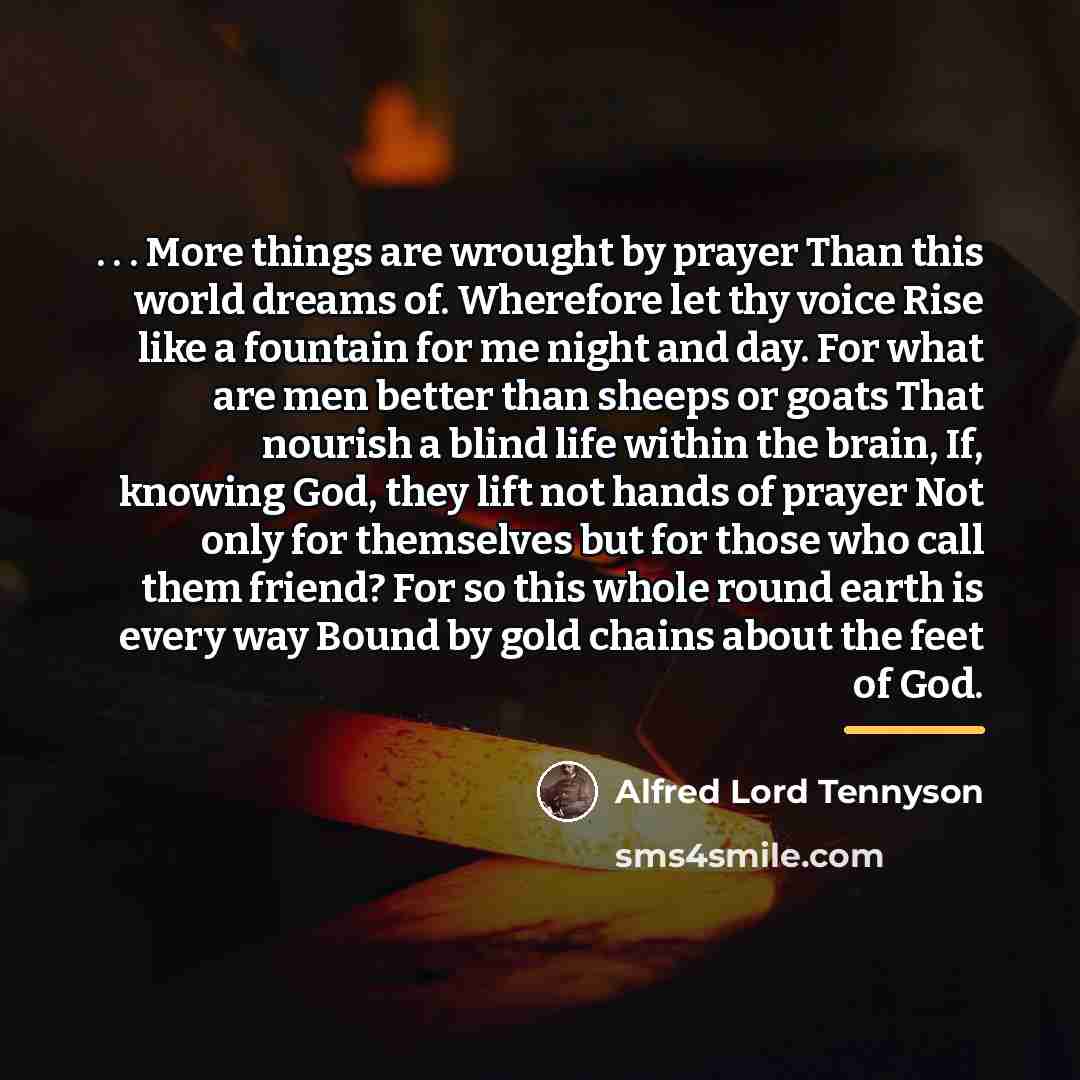 “. . . More things are wrought by prayer Than…” quote by Alfred Lord Tennyson