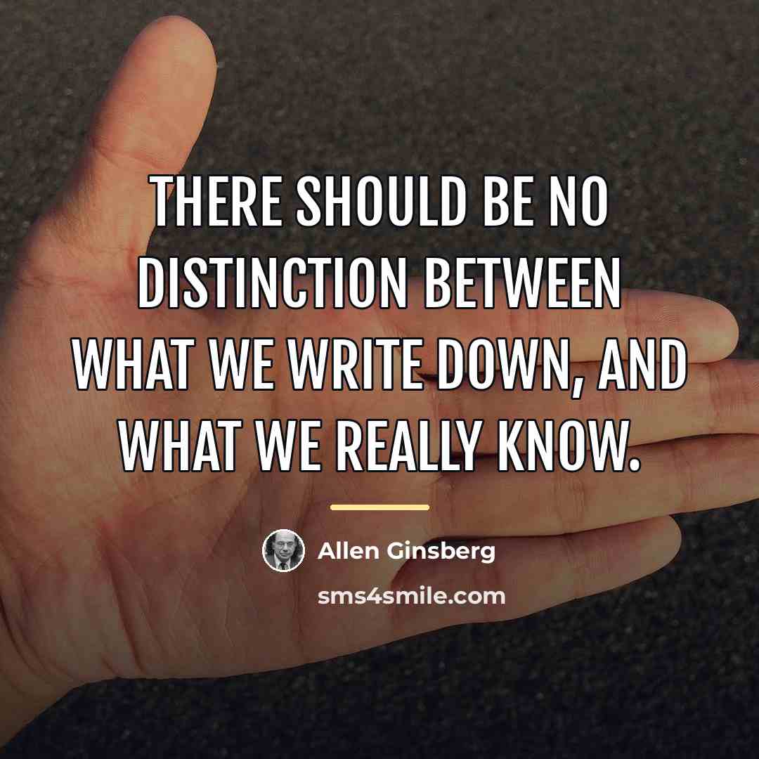 “There should be no distinction between what we write down,…” quote by Allen Ginsberg