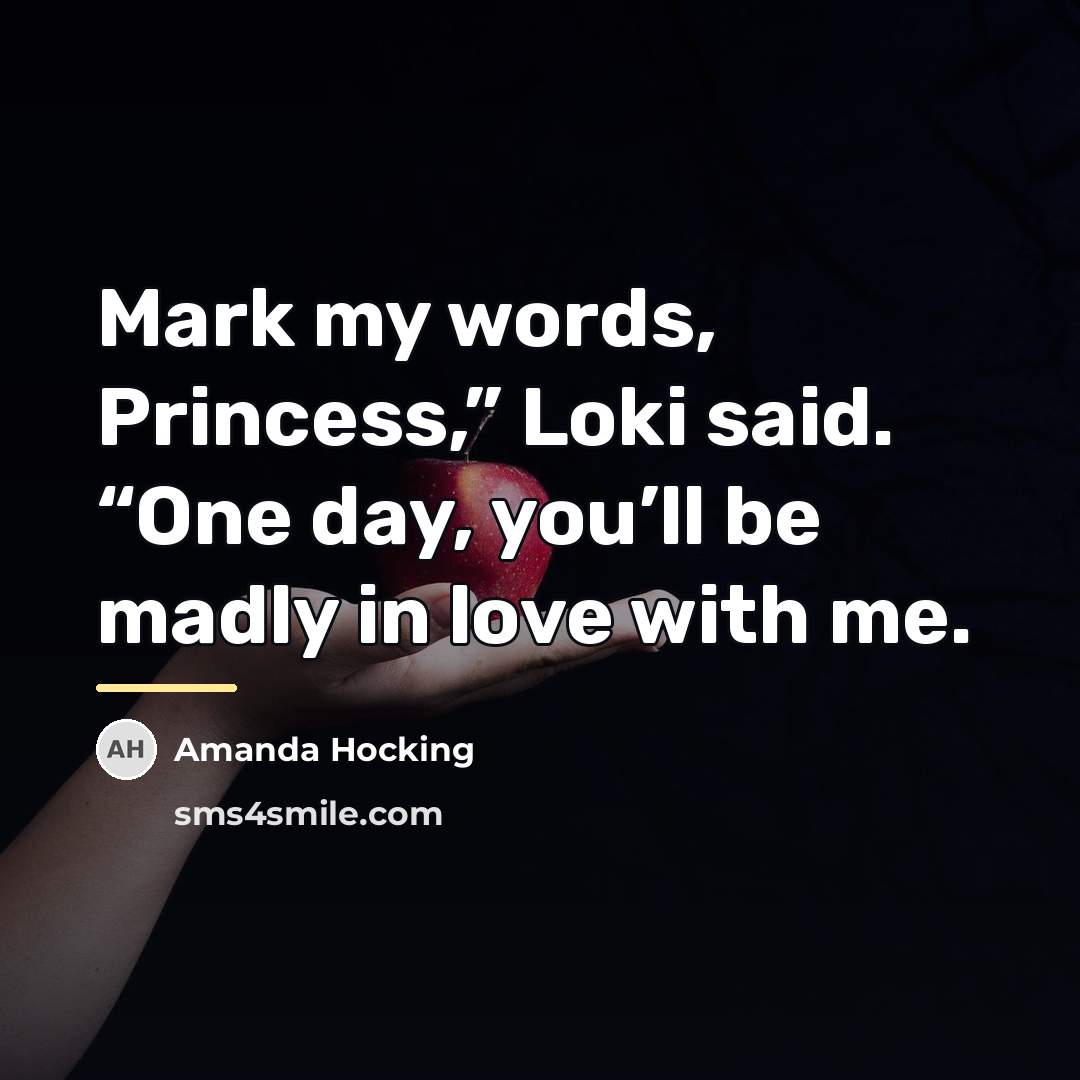 “Mark my words, Princess,” Loki said. “One day, you’ll be…” quote by Amanda Hocking