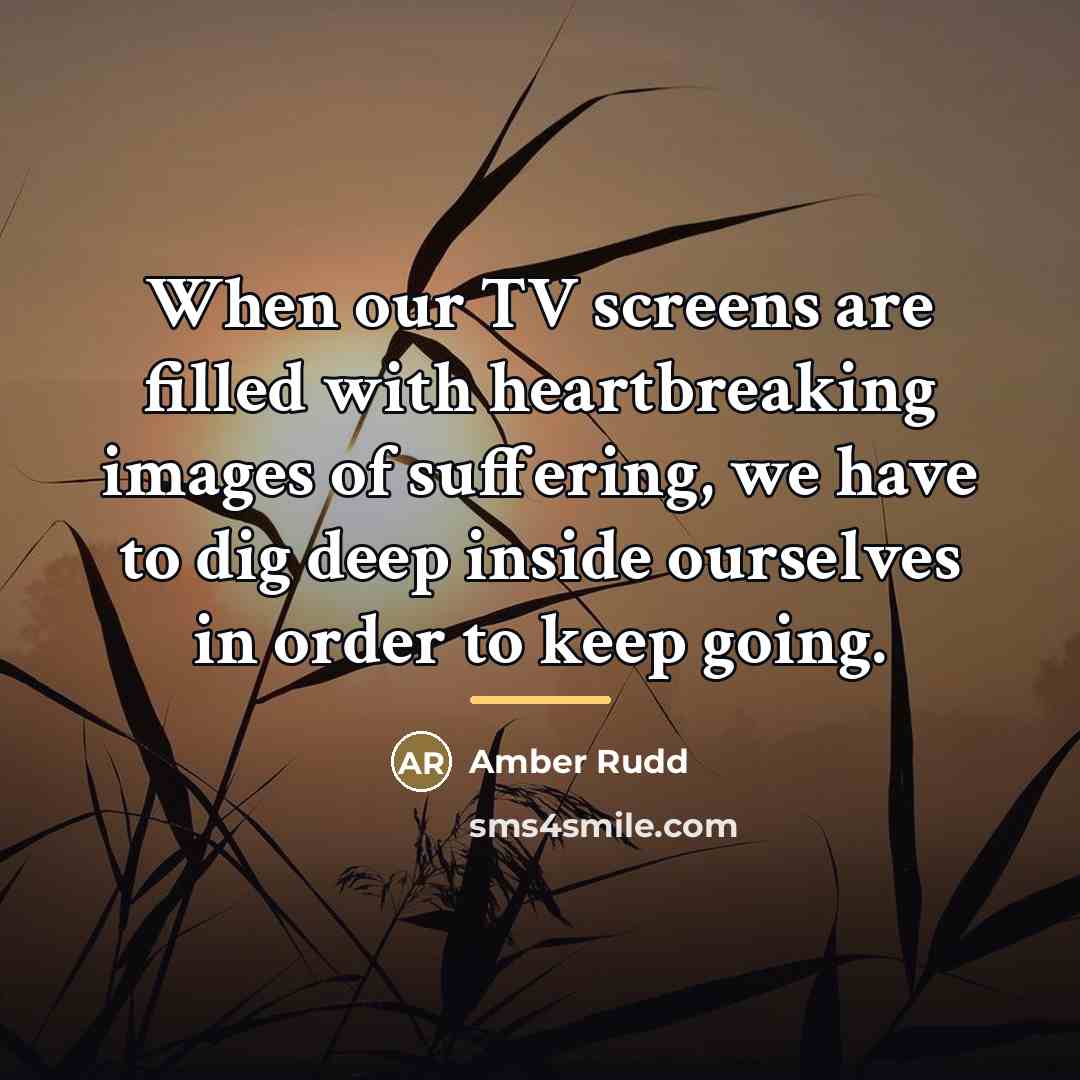 “When our TV screens are filled with heartbreaking images of…” quote by Amber Rudd