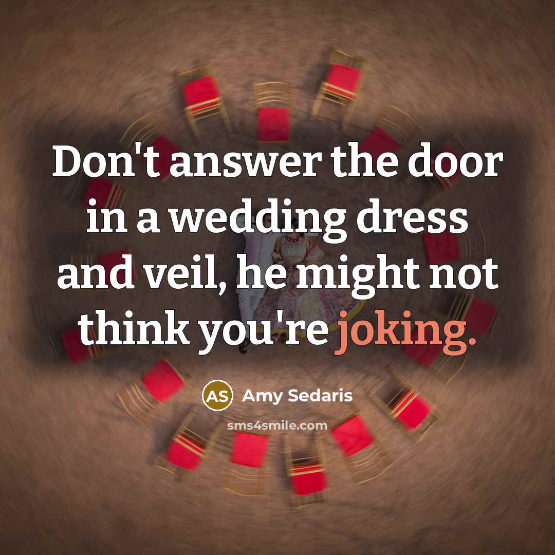 “Don't answer the door in a wedding dress and veil,…” quote by Amy Sedaris
