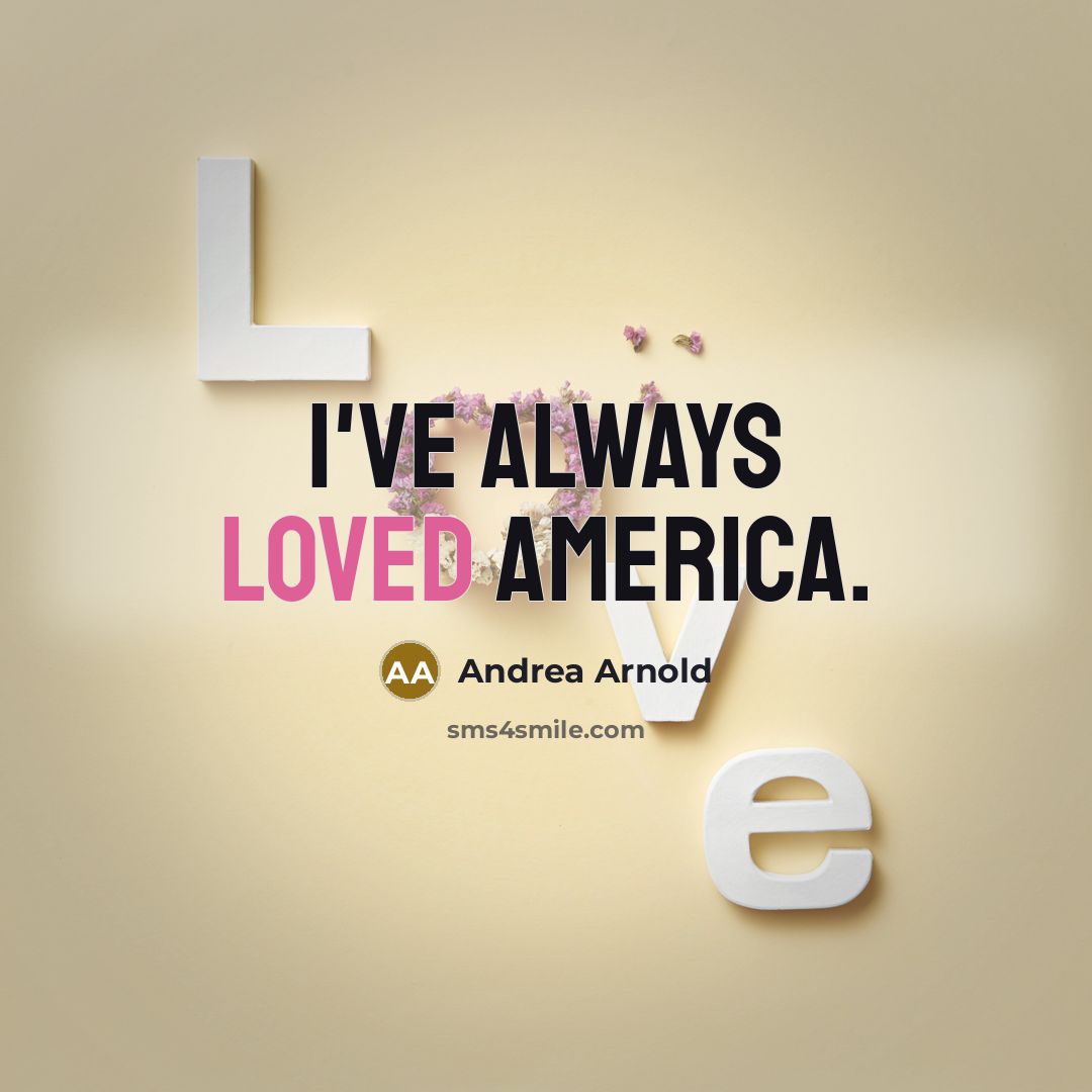“I've always loved America.…” quote by Andrea Arnold