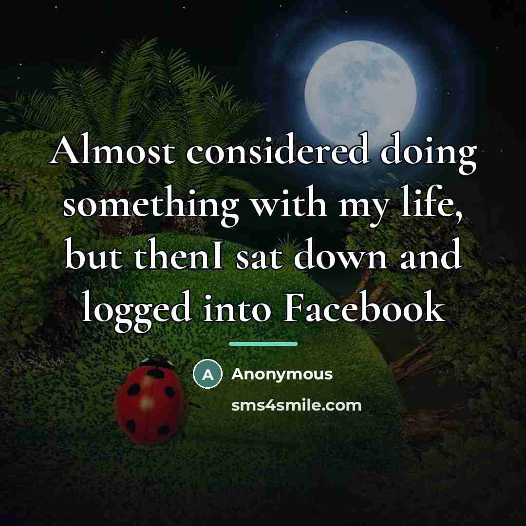 “Almost considered doing something with my life, but thenI sat…” quote by Anonymous