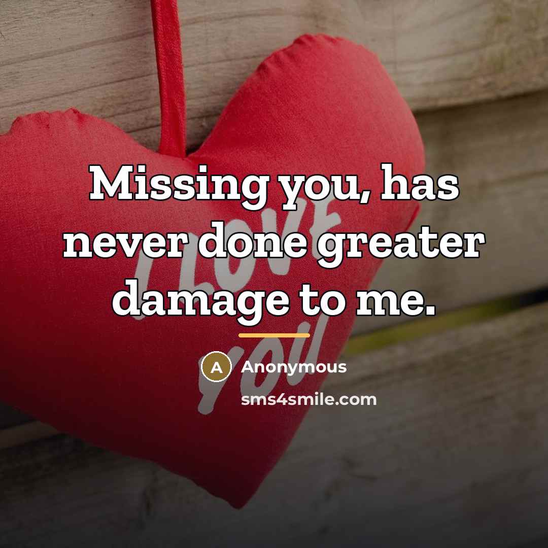 “Missing you, has never done greater damage to me.…” quote by Anonymous