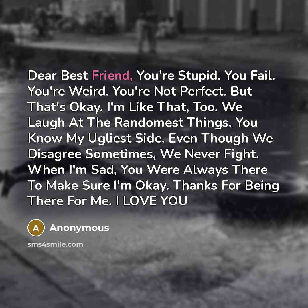 “Dear Best Friend, You're Stupid. You Fail. You're Weird. You're…” quote by Anonymous