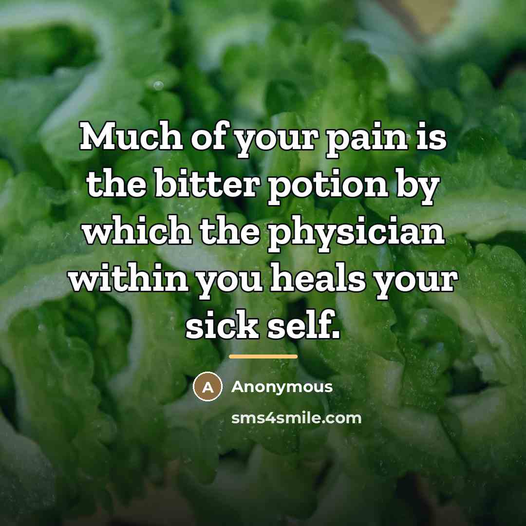 “Much of your pain is the bitter potion by which…” quote by Anonymous