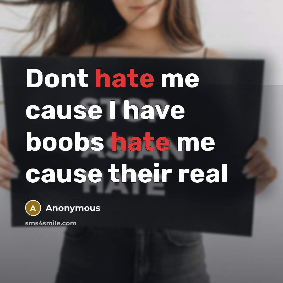 “Dont hate me cause I have boobs hate me cause their real” quote by Anonymous