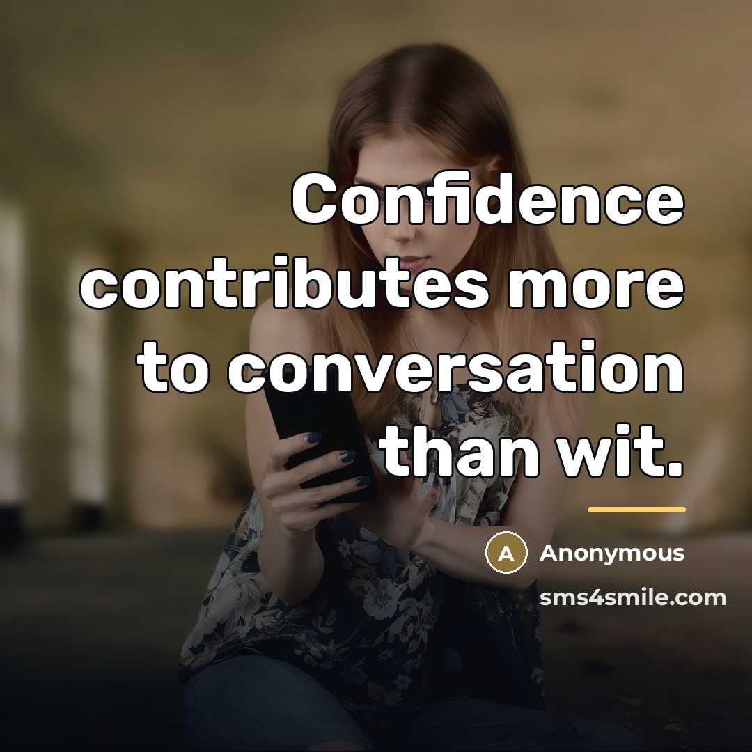 “Confidence contributes more to conversation than wit.…” quote by Anonymous