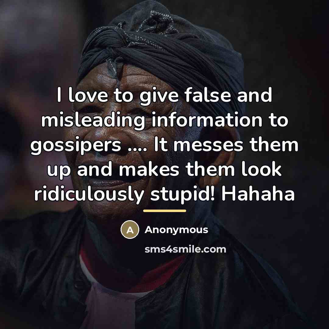 “I love to give false and misleading information to gossipers…” quote by Anonymous