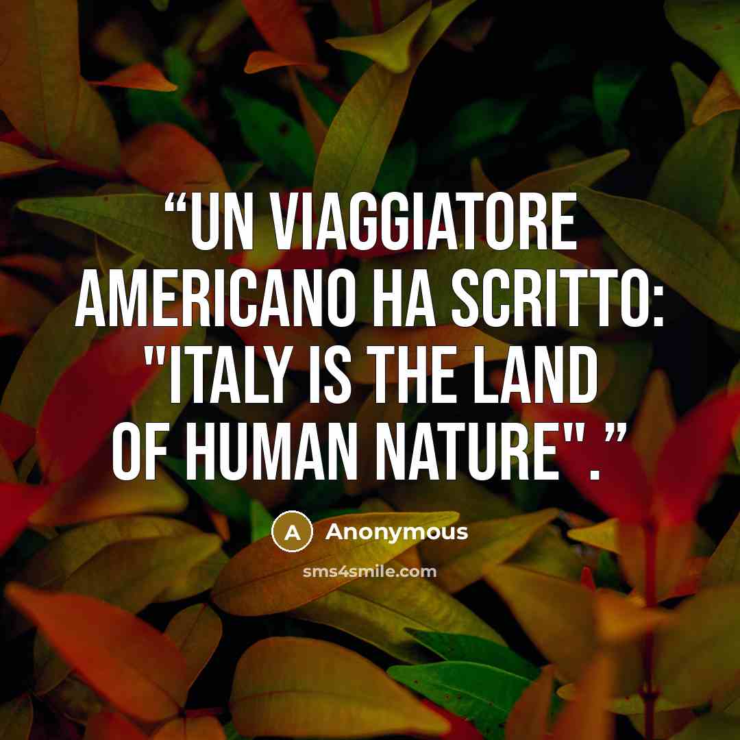 “Un viaggiatore americano ha scritto: "Italy is the land of human nature".” quote by Anonymous