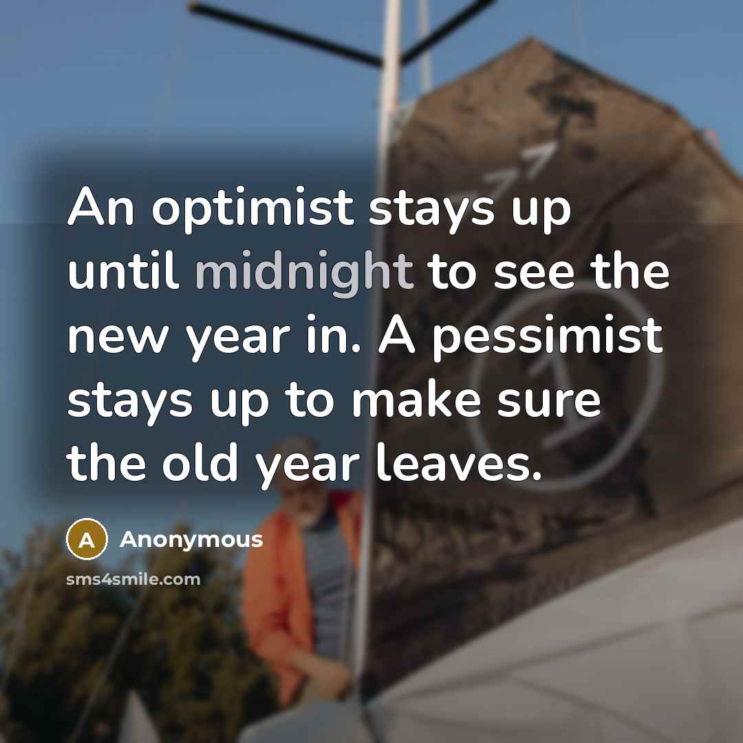“An optimist stays up until midnight to see the new…” quote by Anonymous