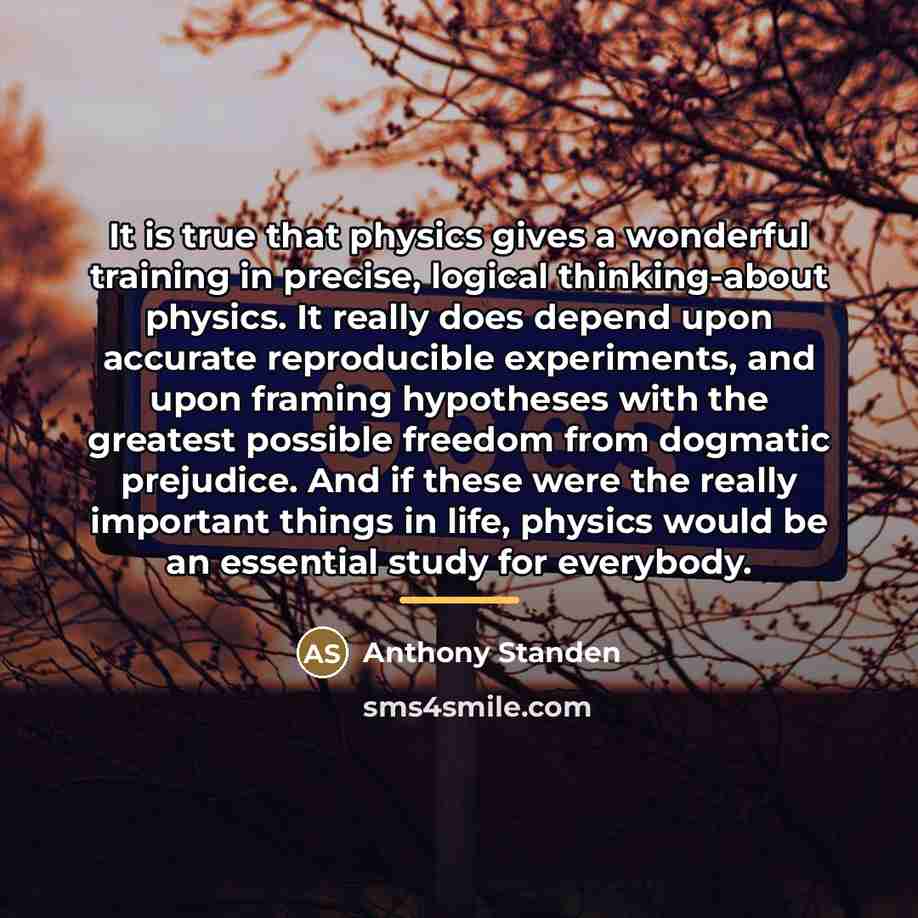 “It is true that physics gives a wonderful training in…” quote by Anthony Standen
