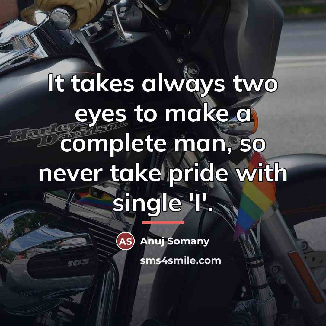 “It takes always two eyes to make a complete man,…” quote by Anuj Somany