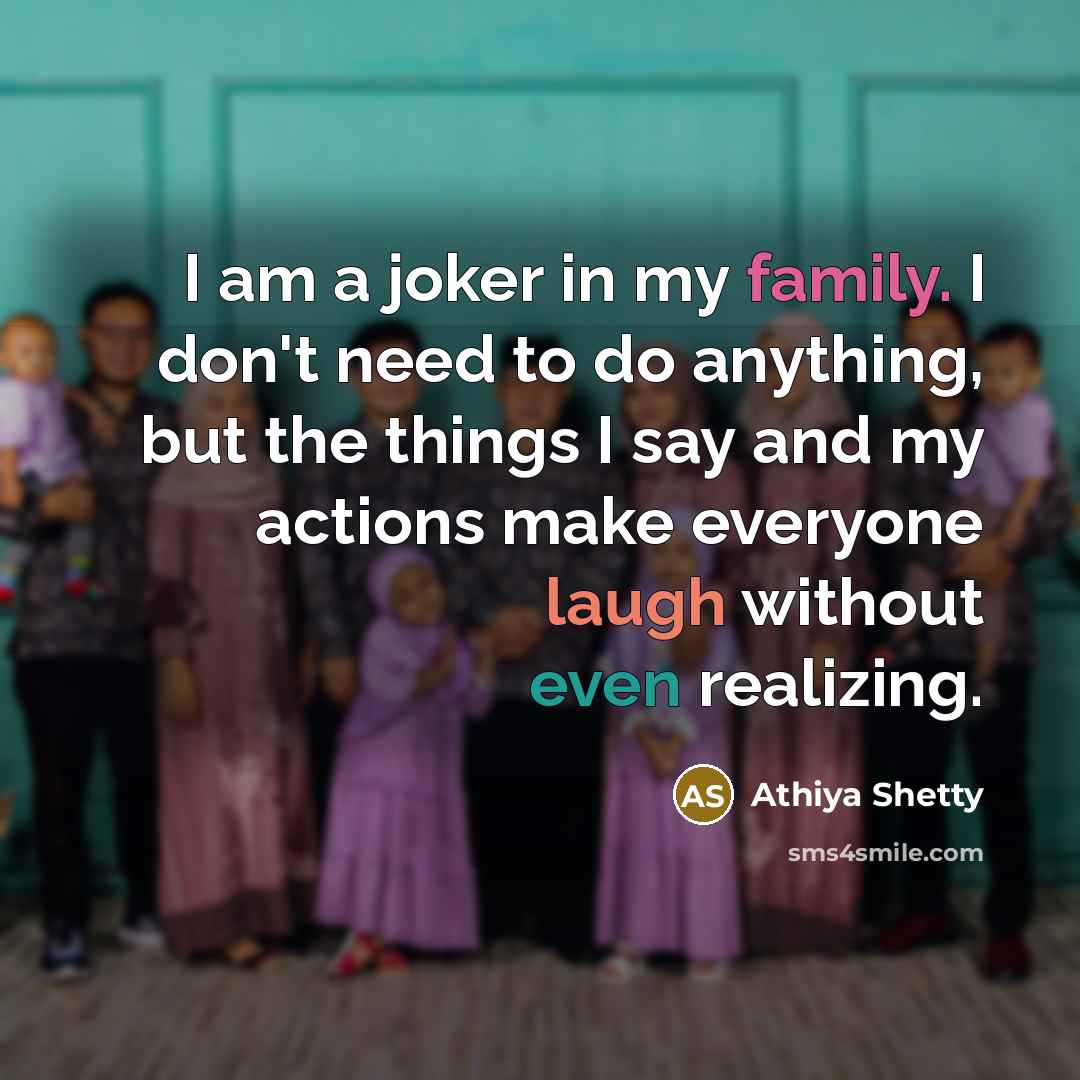 “I am a joker in my family. I don't need…” quote by Athiya Shetty